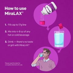 MiraLAX powder stirred into tea for gentle relief.