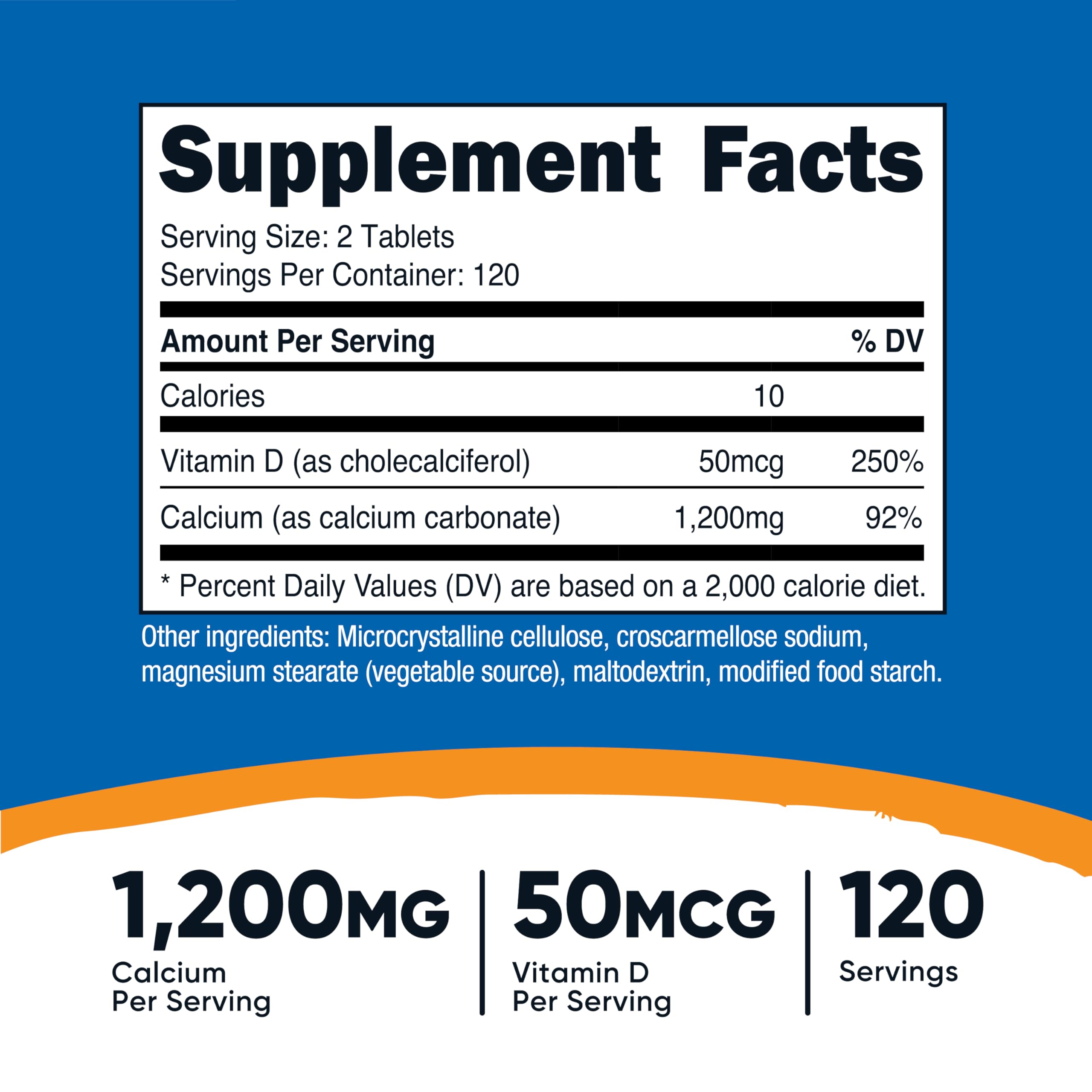 Calcium 1200mg and Vitamin D 50mcg per serving