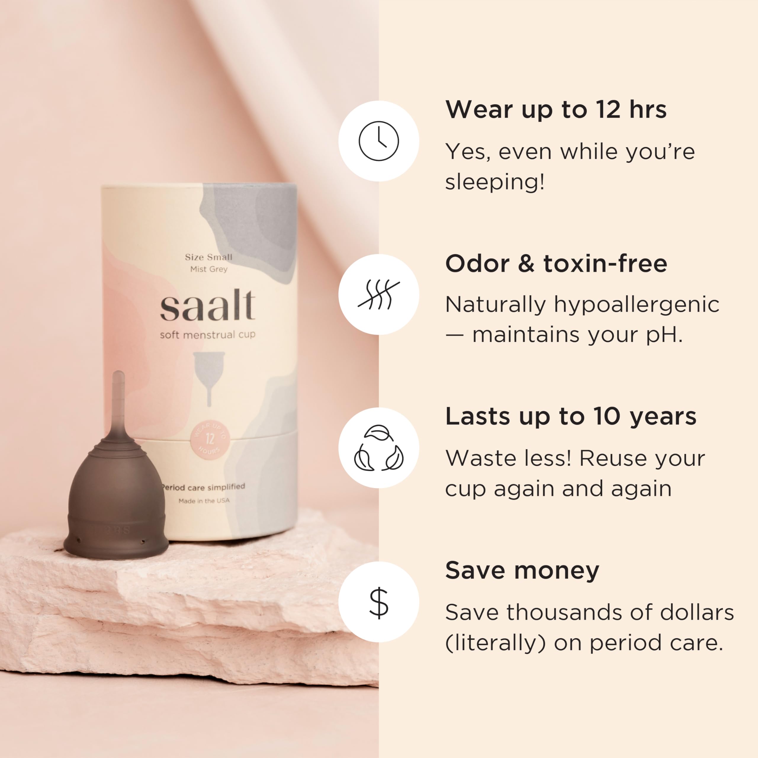 Saalt Soft uses medical-grade silicone, BPA-free and latex-free.