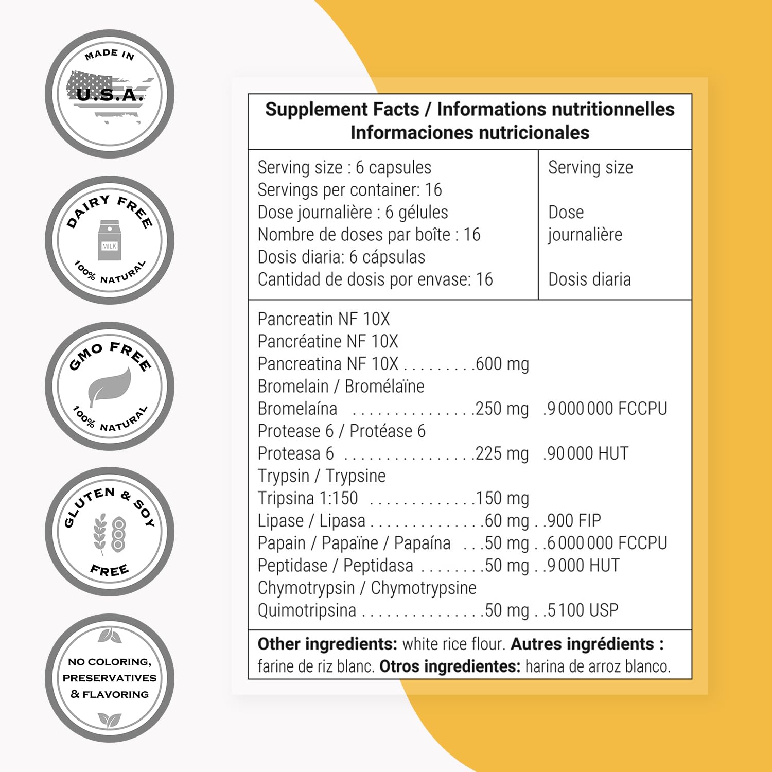 Enzyme blend: Bromelain, Protease, Lipase, Trypsin, Chymotrypsin, Peptidase, Pancreatin