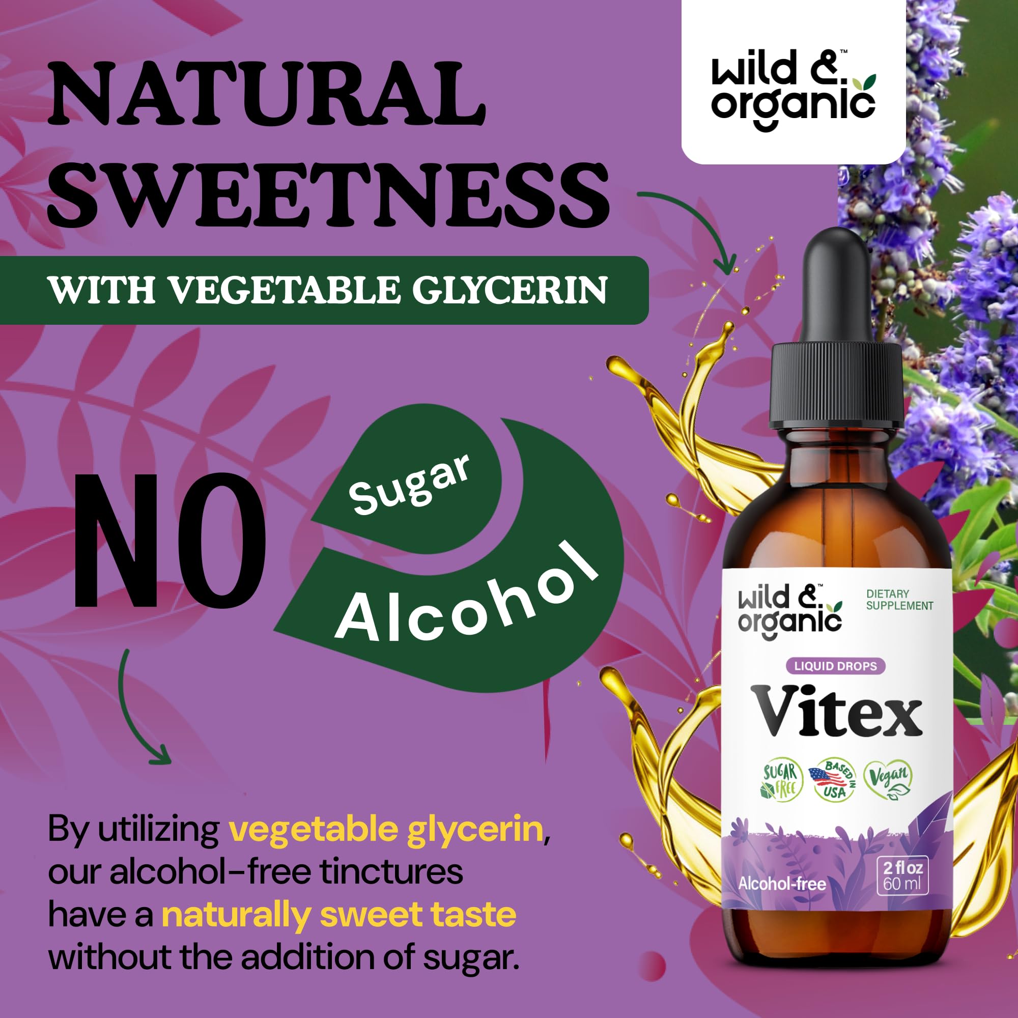 Wild & Organic Vitex tincture no added sugar, naturally sweetened by glycerin.
